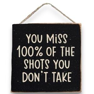 NWT You Miss 100% of The Shots You Don't Take Sign